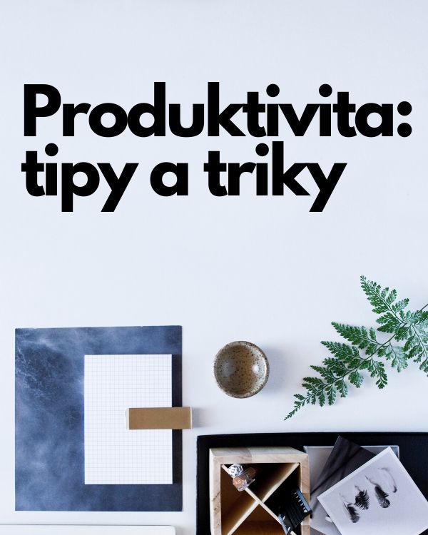 Produktivita: Tipy a triky